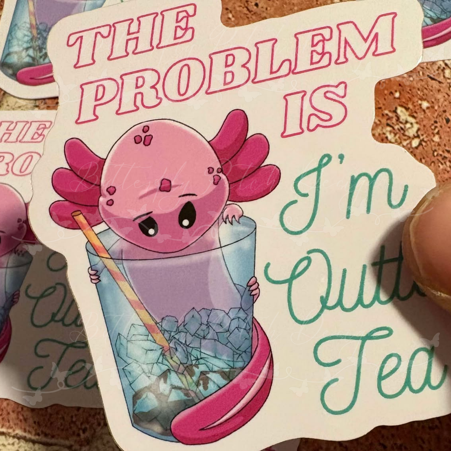 Problem Is I'm Outta Tea Axolotl Vinyl Sticker