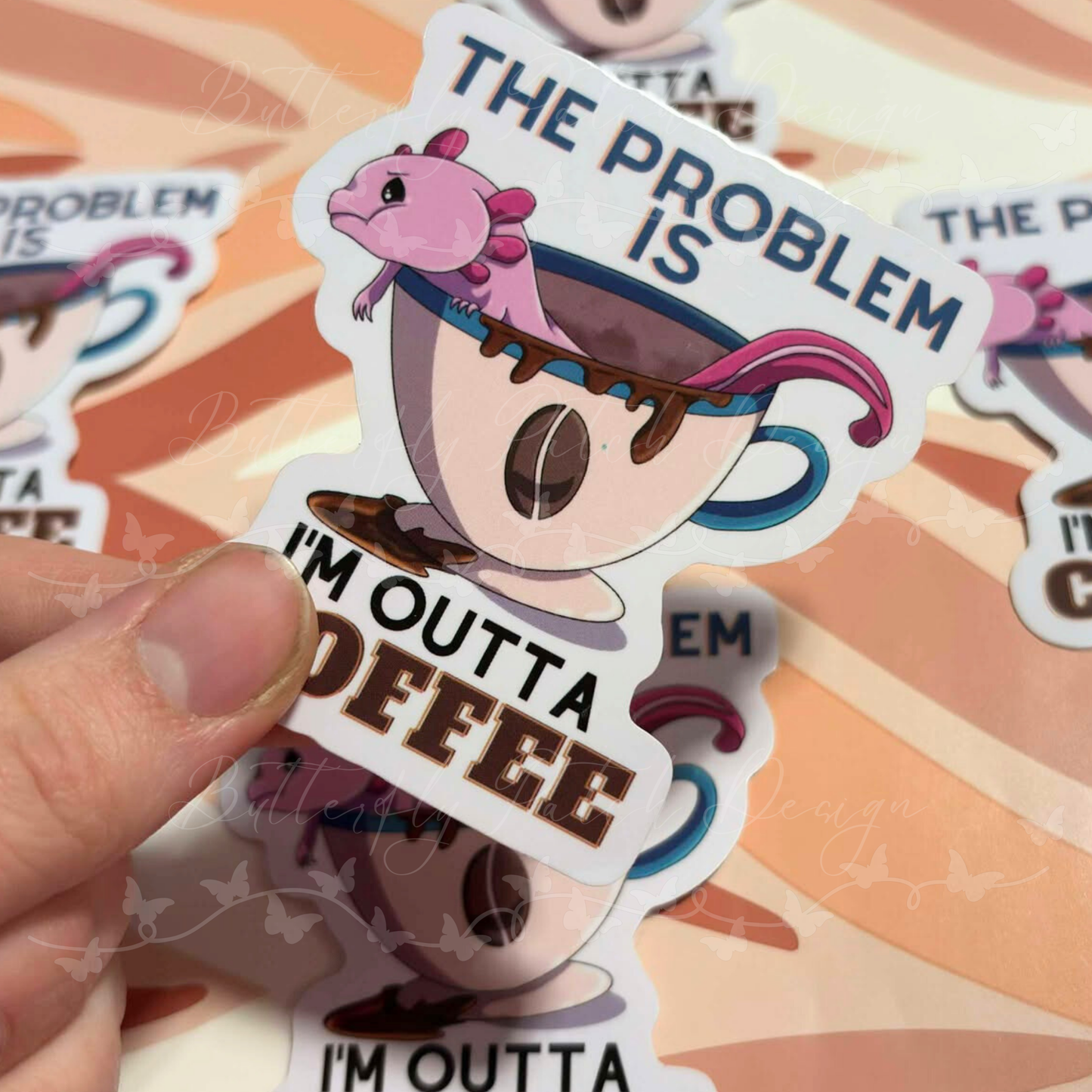 Problem Is I'm Outta Coffee Axolotl Vinyl Sticker